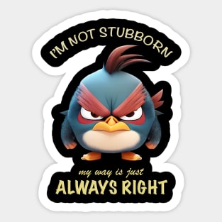 Bird I'm Not Stubborn My Way Is Just Always Right Cute Adorable Funny Quote Sticker